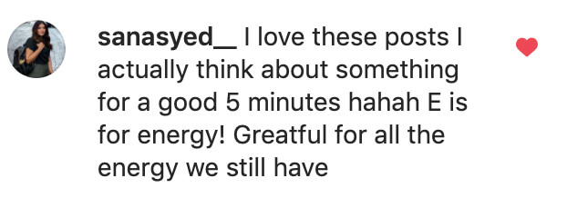 sanaysed_ says: "I love these posts. I actually think about something for a good 5 minutes. ha ha ha E is for energy. Grateful for all the energy we still have."